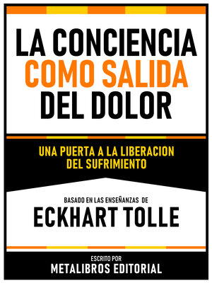 cover image of La Conciencia Como Salida Del Dolor--Basado En Las Enseñanzas De Eckhart Tolle